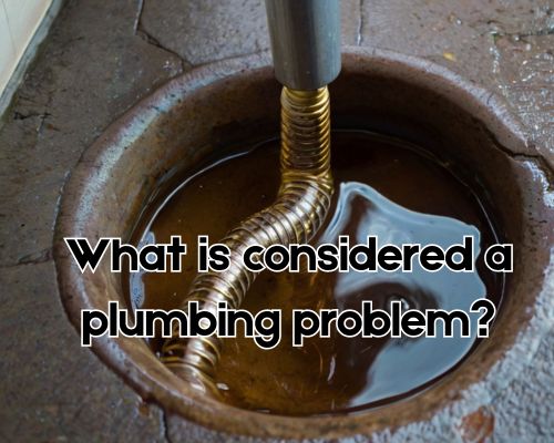 What Is Considered a Plumbing Problem? A Comprehensive Guide for Australian Homeowners