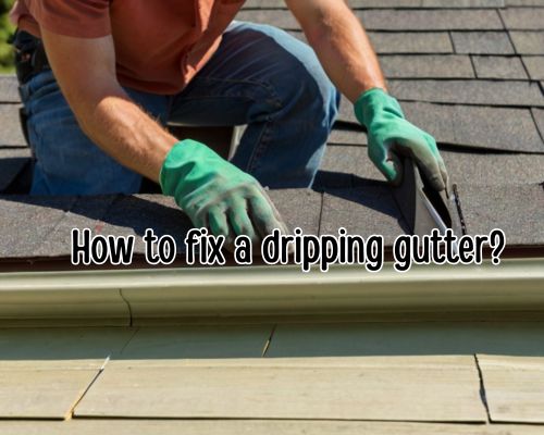 How to Fix a Dripping Gutter: A Melbourne Homeowner’s Guide